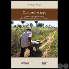 CAMPESINO RAPE: Apuntes teóricos e históricos sobre el campesinado y la tierra en Paraguay - Autor: LUIS ROJAS VILLAGRA - Año 2016 